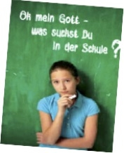 Oh Gott- Was suchst du in der Schule?